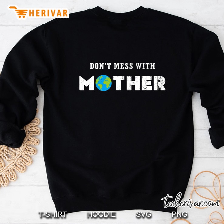 Don't Mess With Mother Earth Shirt, Earth Day Mugs