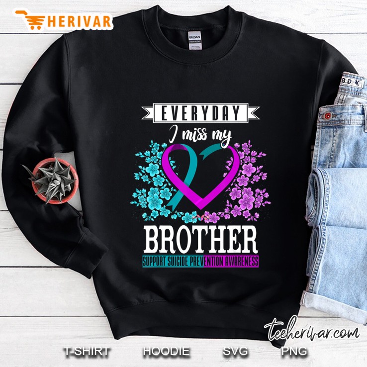 Everyday I Miss My Brother Suicide Prevention Awareness Tee Sweatshirt