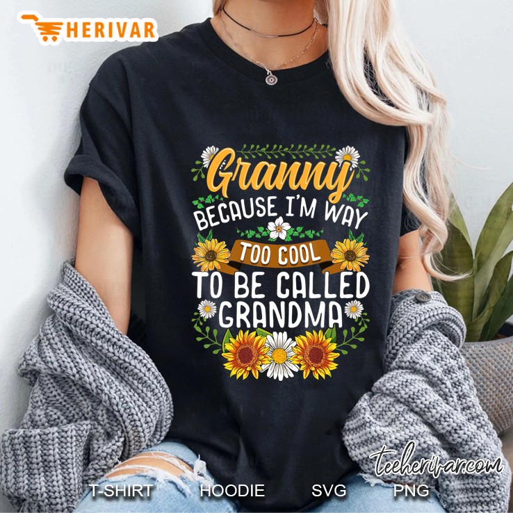 Granny Because I'm Way Too Cool To Be Called Grandma Hoodie