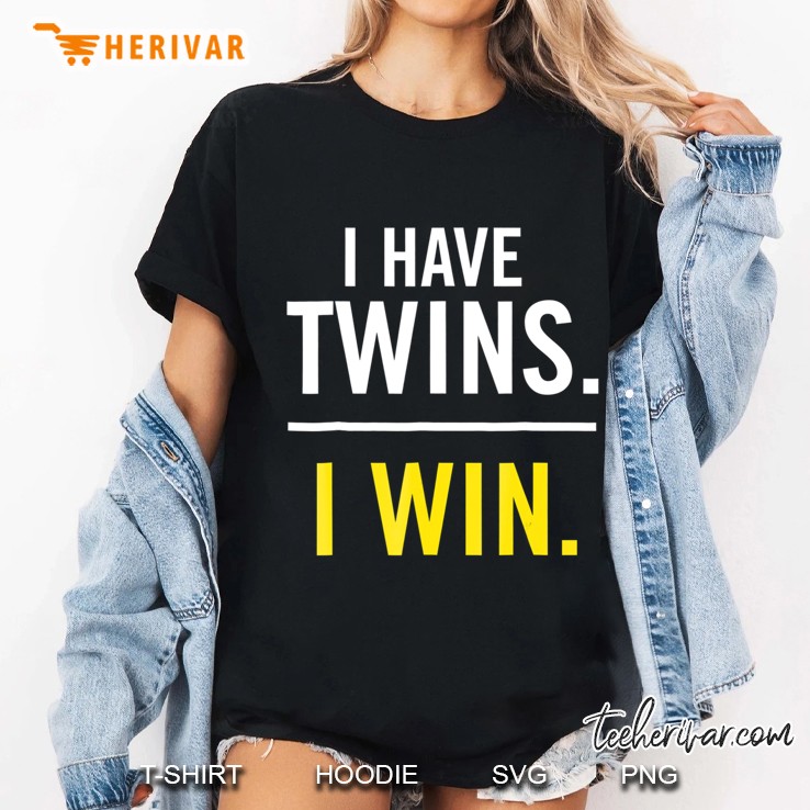 I Have Twins. I Win Hilarious For Twin Parents Hoodie