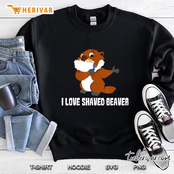 I Love Shaved Beaver - Sarcasm Wordplay - Dirty Talk Sweatshirt