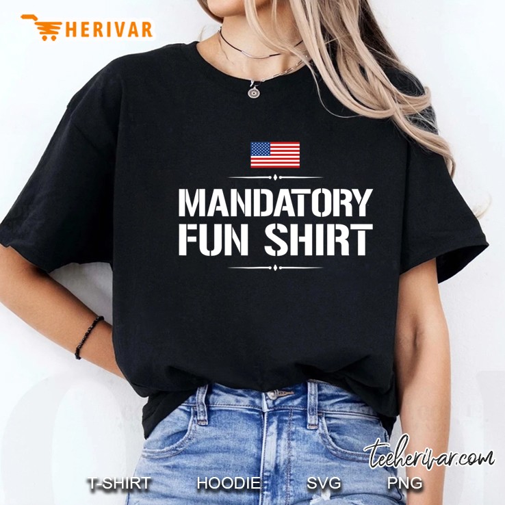 Mandatory Fun Shirt Funny Military Hoodie