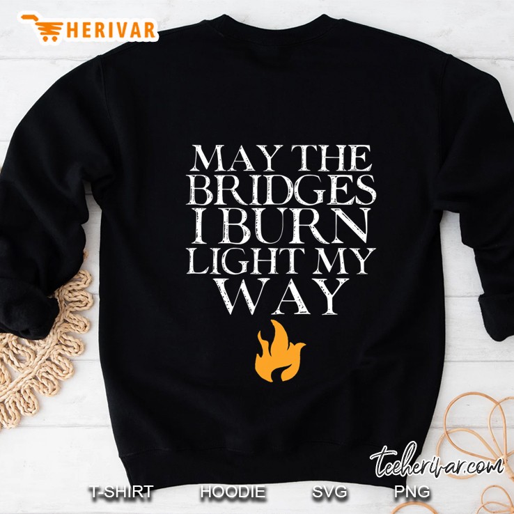 May The Bridges I Burn Light My Way Fire Mantra Sweatshirt