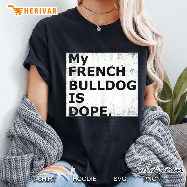 My French Bulldog Is Dope Funny French Bulldog Hoodie