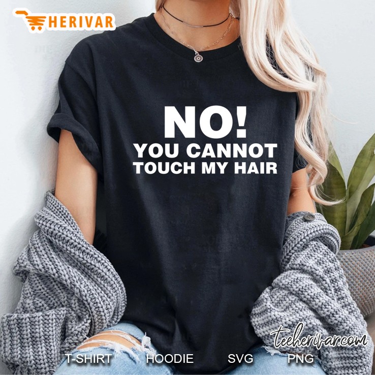 No You Cannot Touch My Hair Black Pride Melanin Gift 2020 Ver2 Ladies Tee