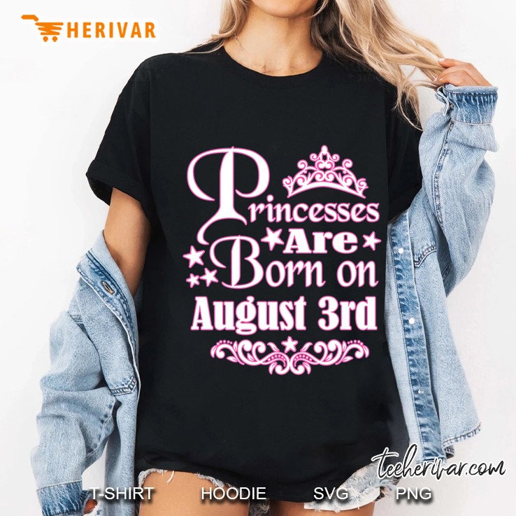 Princesses Are Born On August 3Rd Princess Girls Birthday Premium Ladies Tee