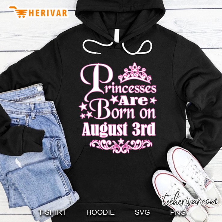 Princesses Are Born On August 3Rd Princess Girls Birthday Premium Hoodie