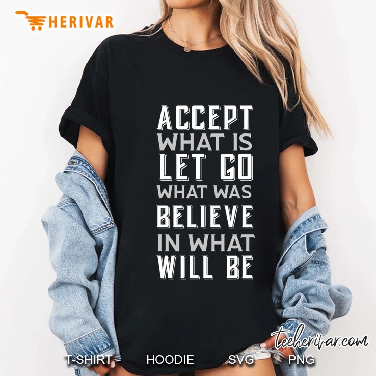 Accept What Is Let Go What Was Believe In What Will Be Ladies Tee