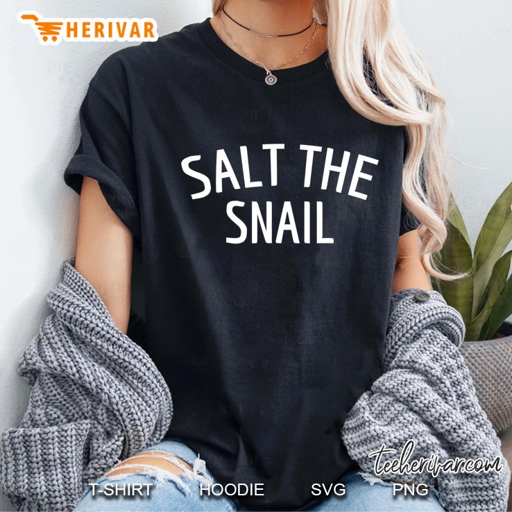 Salt The Snail Funny Quote Gift Ladies Tee