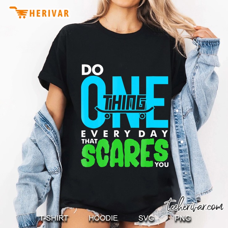 Skateboarding -Do One Thing Everyday That Scares You Hoodie