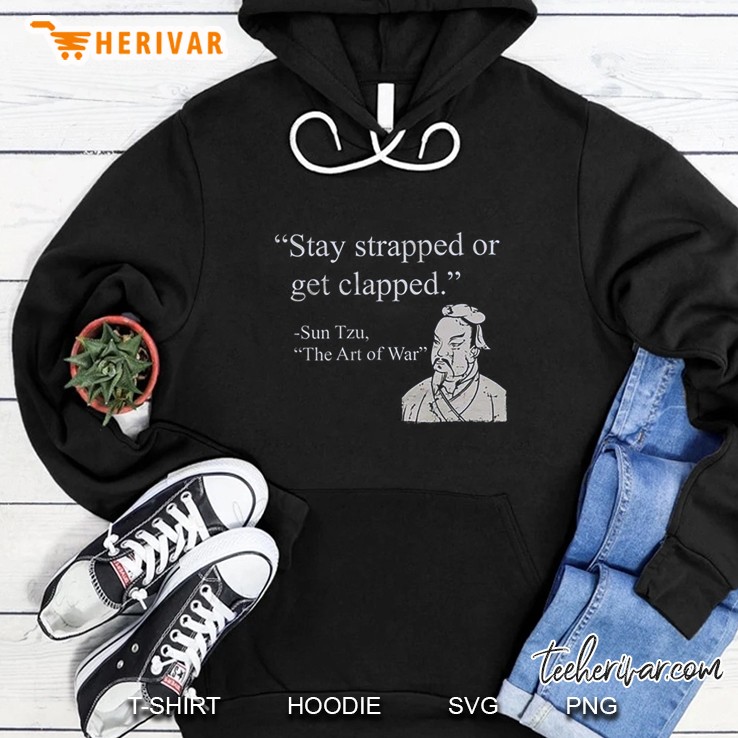 Stay Strapped Or Get Clapped Hoodie