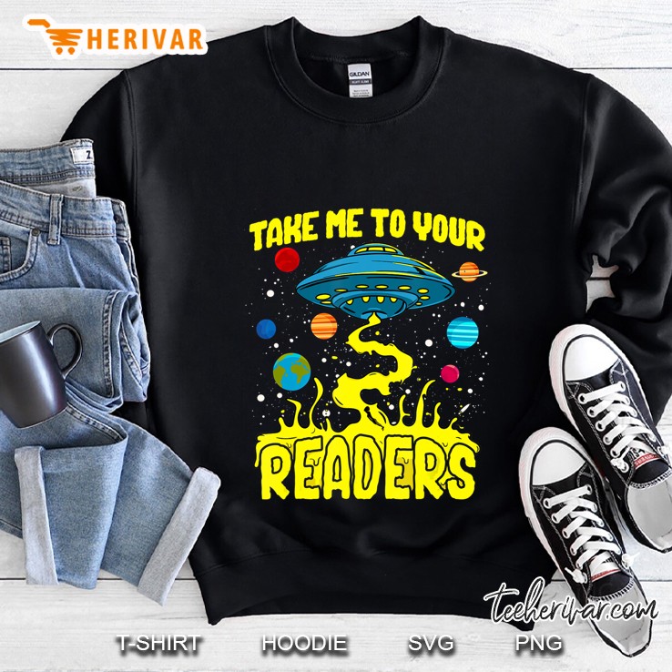 Take Me To Your Readers! Funny Reading Gift For Alien Lovers Sweatshirt
