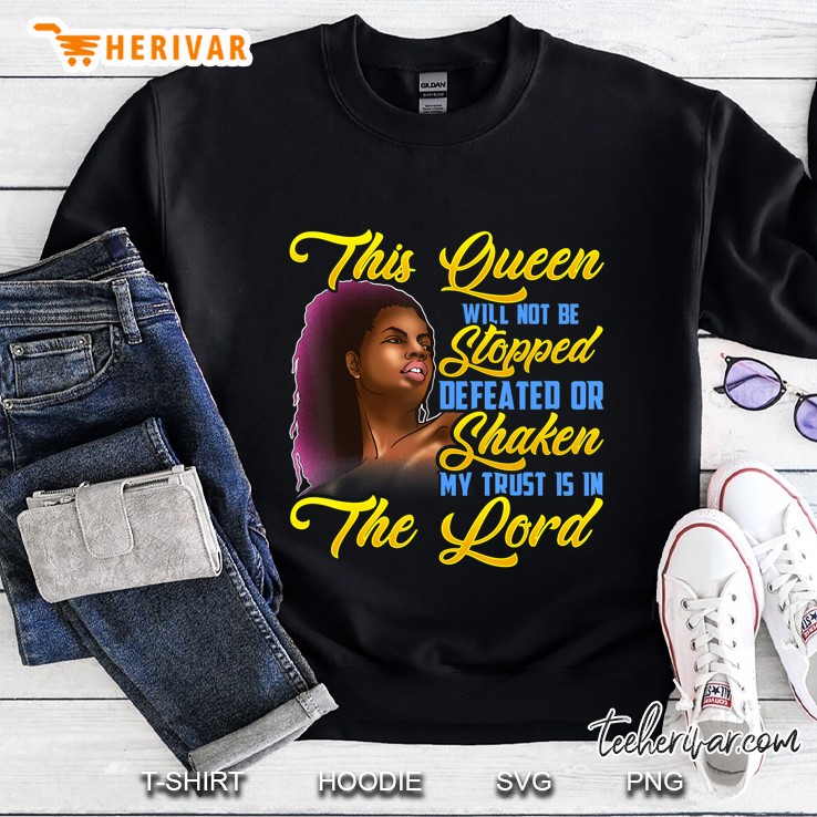 This Black Queen Will Not Stopped Defeated Trust Lord Gift Sweatshirt
