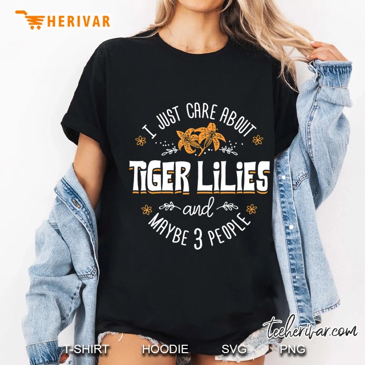 Tiger Lilies Flower - I Just Care About Tiger Lilies Hoodie