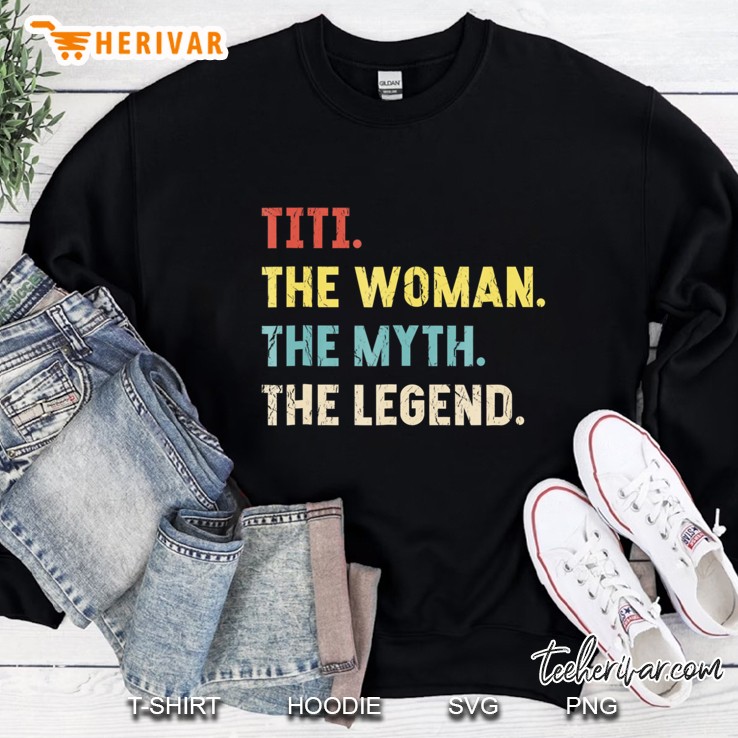 Titi Woman Myth Legend Vintage Auntie Gifts Tee Sweatshirt