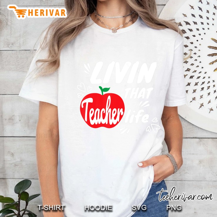 Livin That Teacher Life - Cute Teacher School Class Ladies Tee