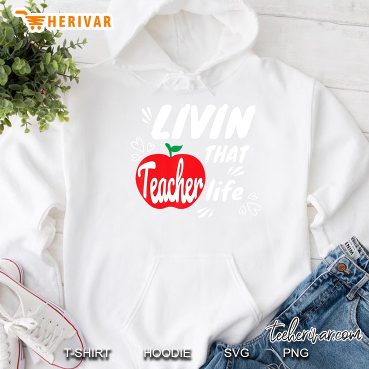 Livin That Teacher Life - Cute Teacher School Class Hoodie