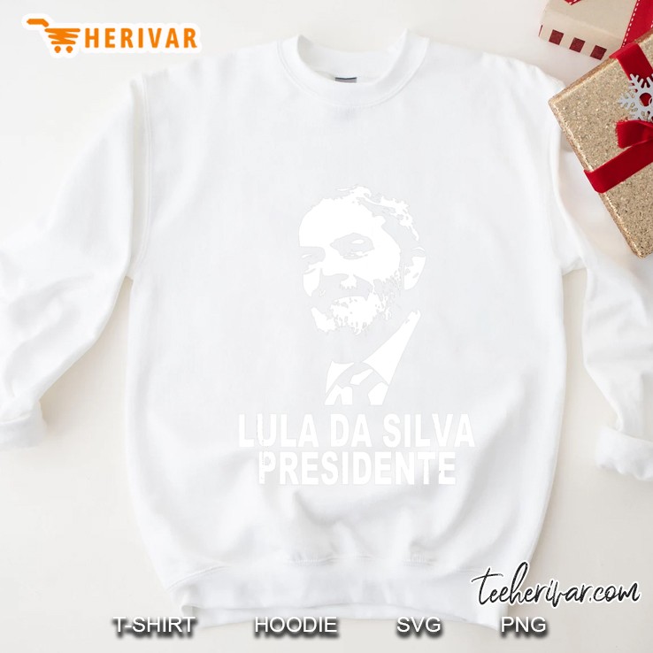 Lula Da Silva Presidente Presidencia Do Brasil 2018 Sweatshirt
