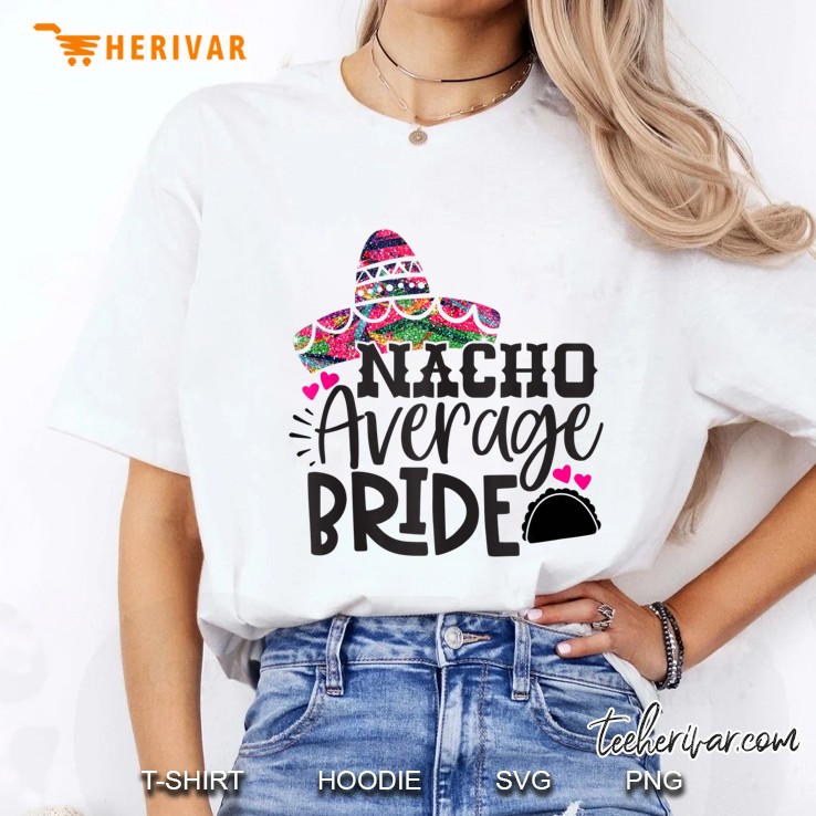 Nacho Average Bride Shirt - Fiesta Bachelorette Shirts Tank Top Ladies Tee