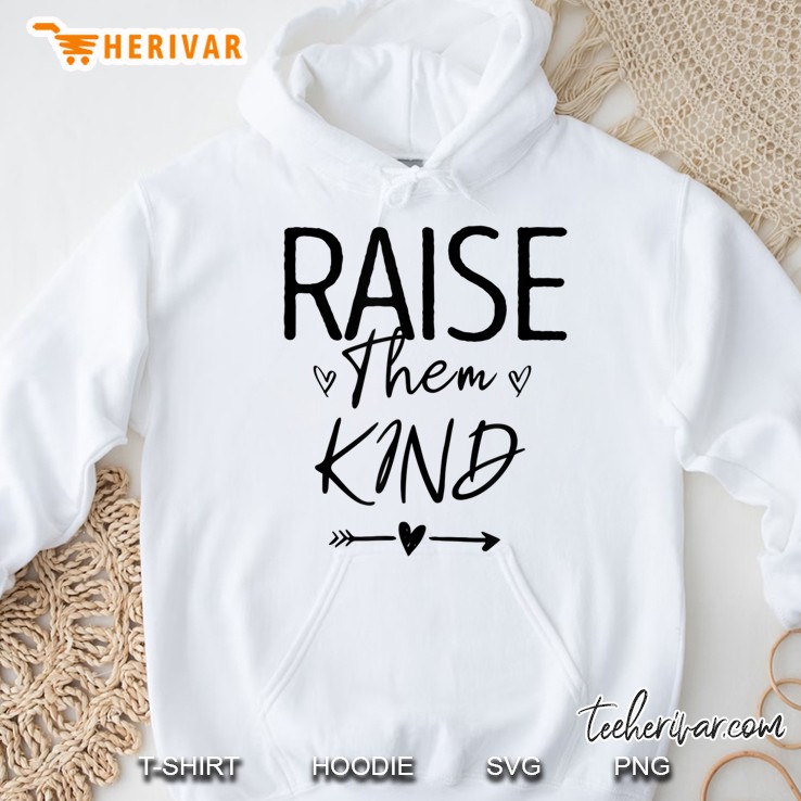 Raise Them Kind, Cute Mom Gift For Her Mothers Day Novelty Hoodie
