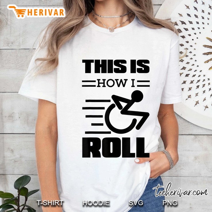 This Is How I Roll Shirt Funny Wheelchair Gift Ladies Tee