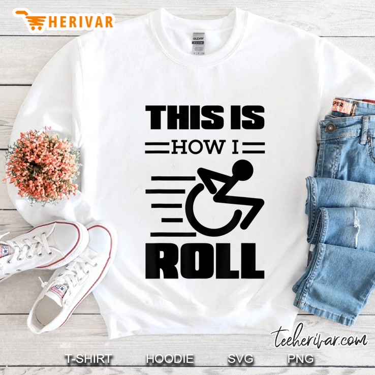 This Is How I Roll Shirt Funny Wheelchair Gift Sweatshirt