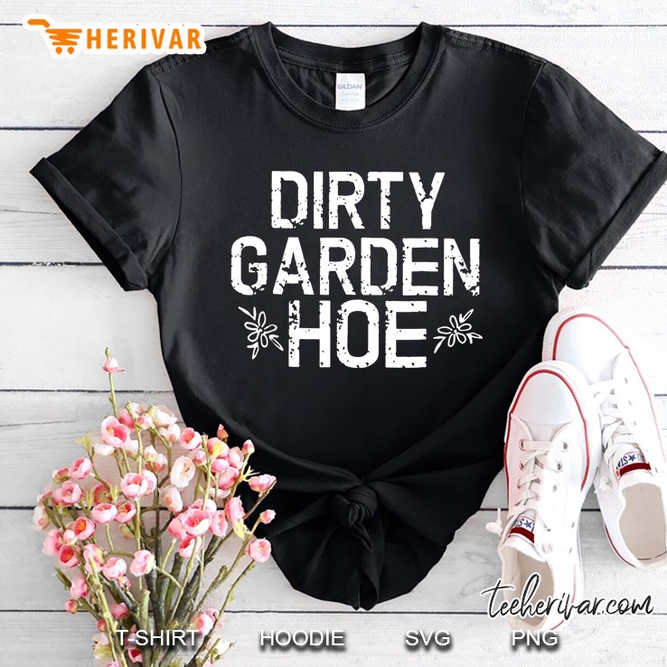 Dirty Garden Hoe Shirt