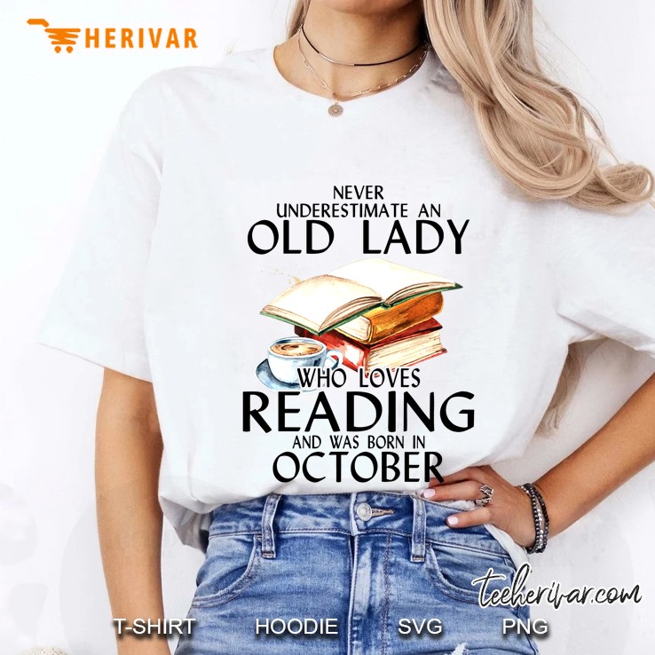 Never Underestimate An Old Lady Who Loves Reading And Was Born In October Ladies Tee
