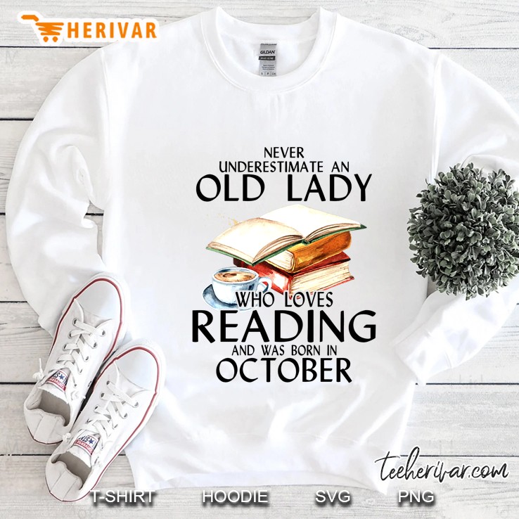 Never Underestimate An Old Lady Who Loves Reading And Was Born In October Sweatshirt
