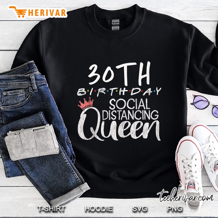 30Th Birthday Social Distancing Queen Mom Quarantine Women Sweatshirt