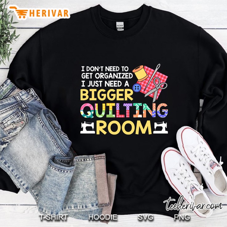 Bigger Quilting Room Funny Quilting Lover Quilters Mm Sweatshirt
