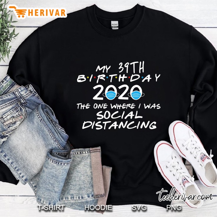 Birthday Quarantine, Social Distancing 39Th Birthday Gift Sweatshirt