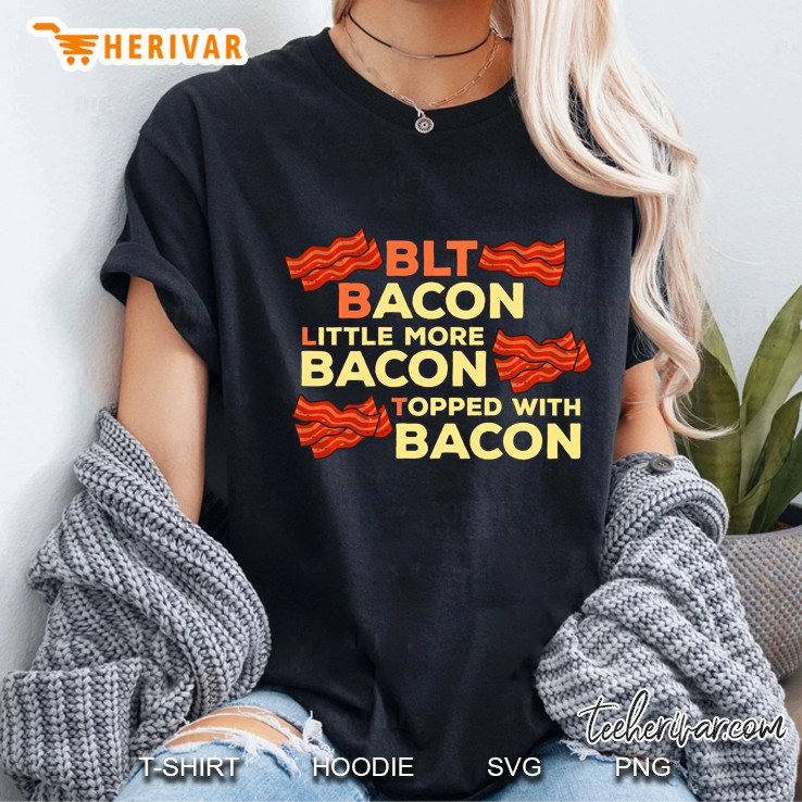 Blt Bacon, Little More Bacon, Topped With Bacon Funny Keto Ladies Tee