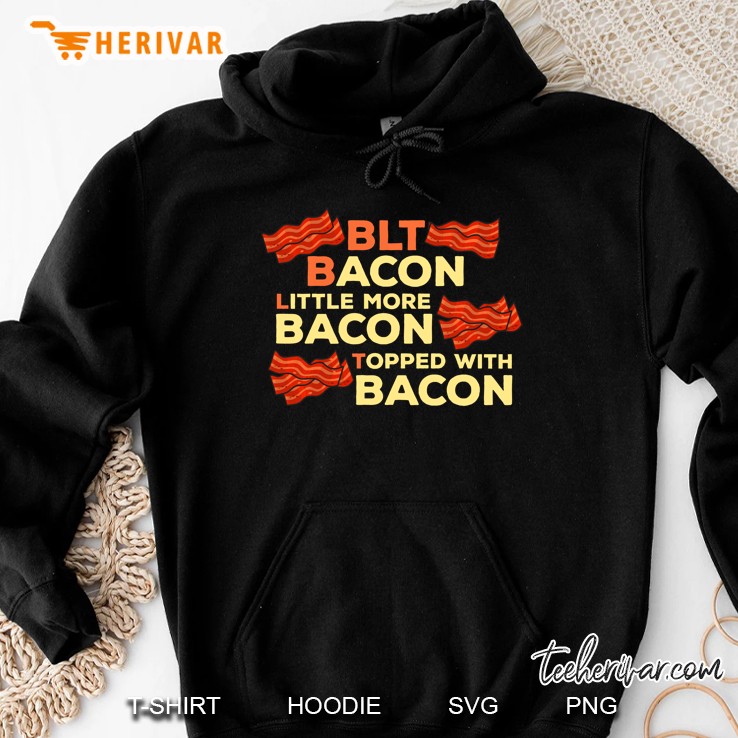 Blt Bacon, Little More Bacon, Topped With Bacon Funny Keto Hoodie