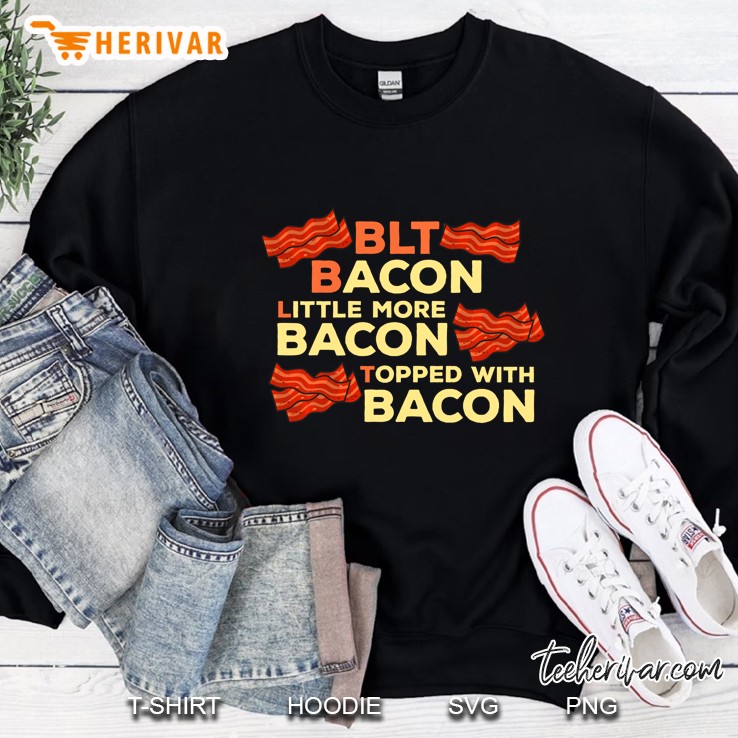 Blt Bacon, Little More Bacon, Topped With Bacon Funny Keto Sweatshirt