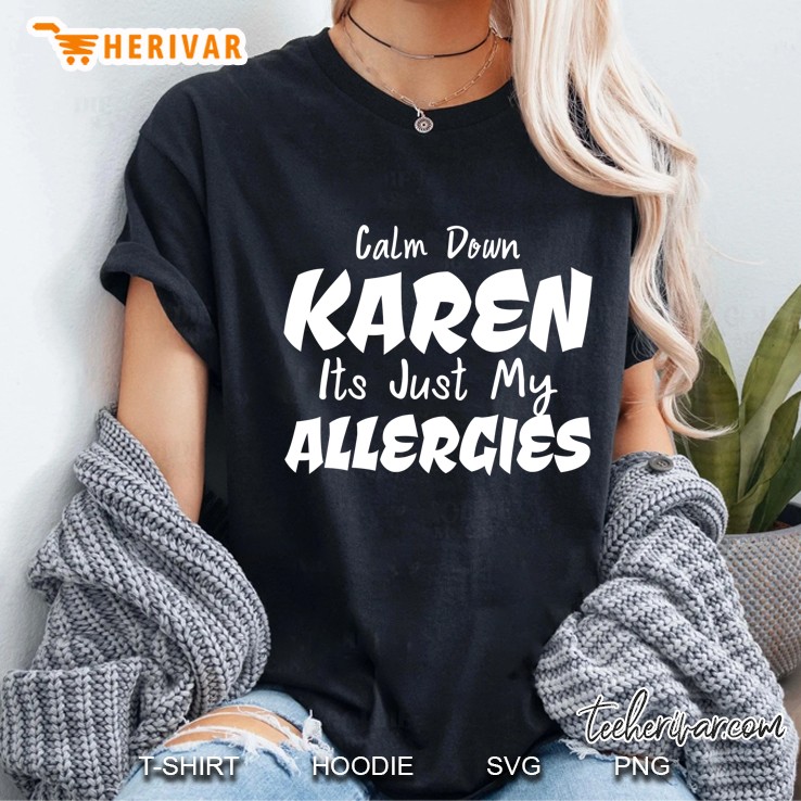Calm Down Karen Its Just My Allergies Funny Cute Ladies Tee
