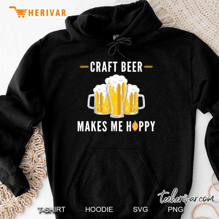 Craft Beer Makes Me Hoppy Shirt - Beer Drinking Tshirt Gift Hoodie