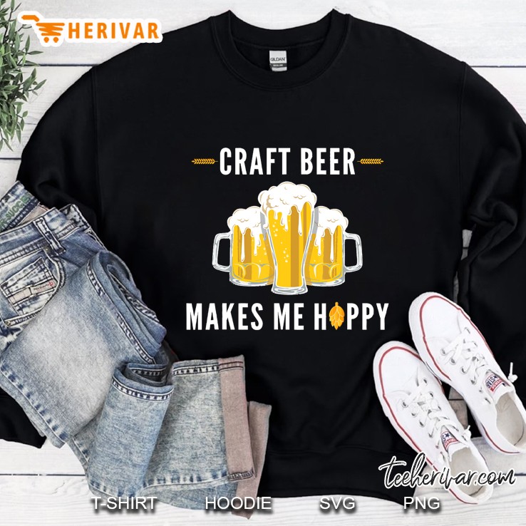 Craft Beer Makes Me Hoppy Shirt - Beer Drinking Tshirt Gift Sweatshirt