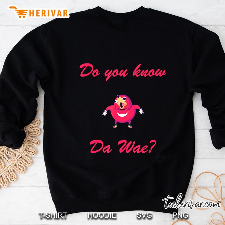 Do You Know Da Wae Tshirt Dank Memes Sweatshirt