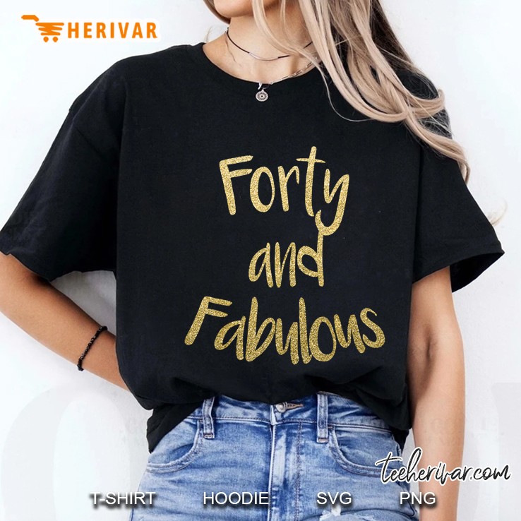 Forty And Fabulous Tshirt 40Th Birthday Gif Ladies Tee