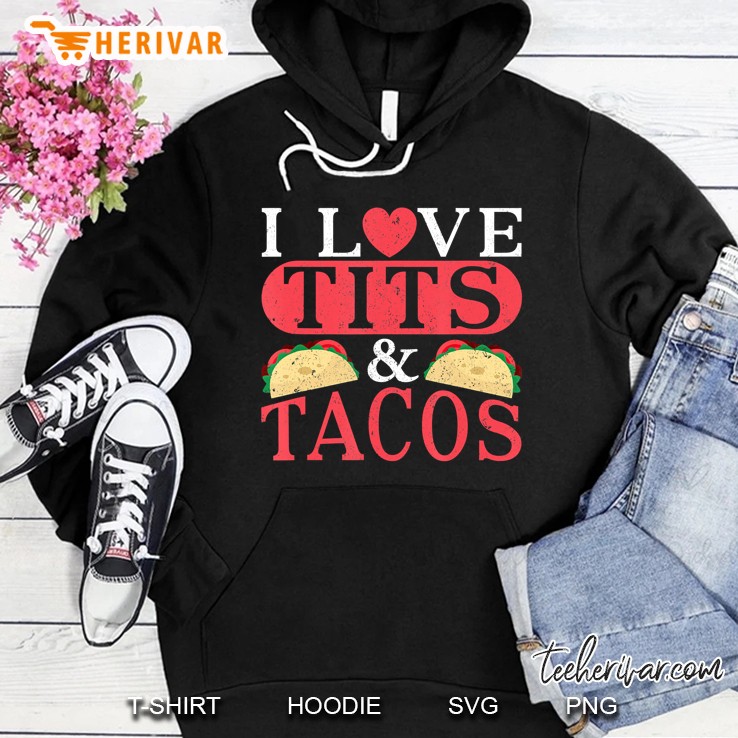 I Love Tits And Tacos Boobs Mexican Food Gift Hoodie