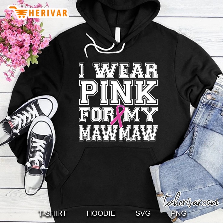 I Wear Pink For My Mawmaw Breast Cancer Awareness Hoodie