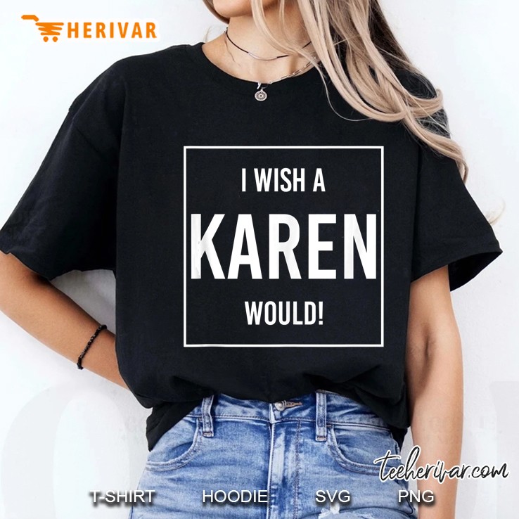 I Wish A Karen Would Ladies Tee