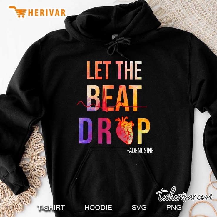 Let The Beat Drop Adenosine Shirt Funny Nurses Gift Premium Hoodie