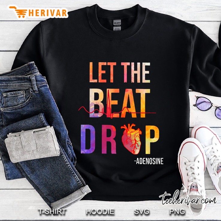Let The Beat Drop Adenosine Shirt Funny Nurses Gift Premium Sweatshirt