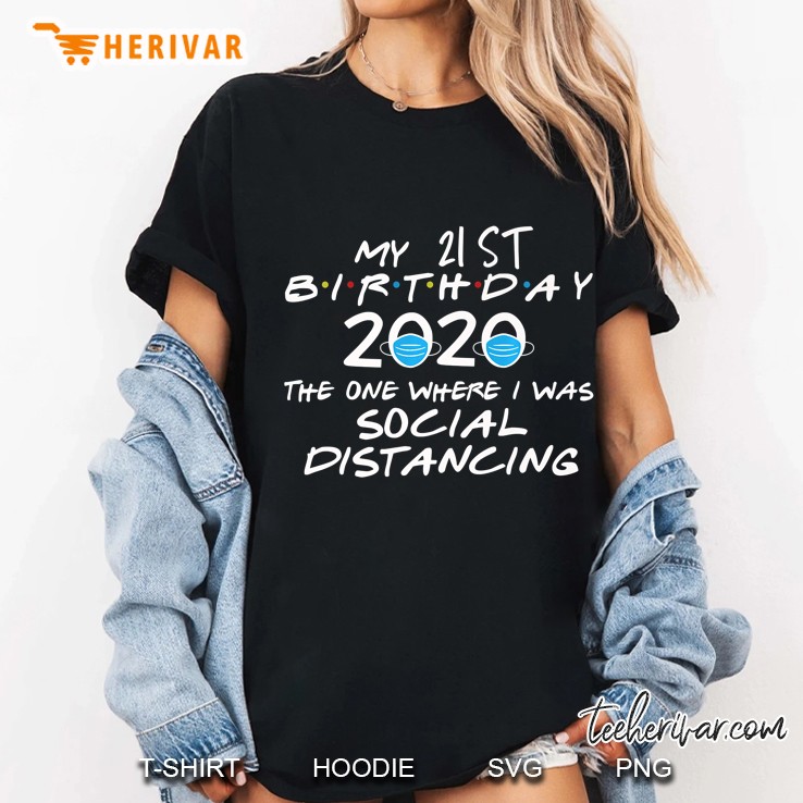 My 21St Birthday 2020 The One Where I Was Social Distancing Premium Ladies Tee