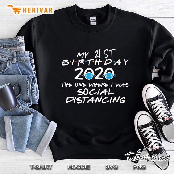 My 21St Birthday 2020 The One Where I Was Social Distancing Premium Sweatshirt