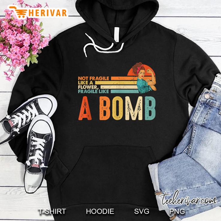 Not Fragile Like A Flower, Fragile Like A Bomb Feminis Hoodie