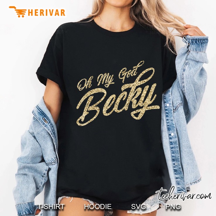 Oh My God Becky Ladies Tee