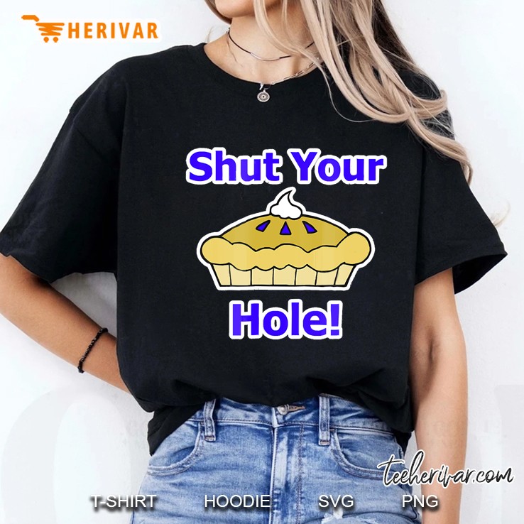 Shut Your Pie Hole! Ladies Tee